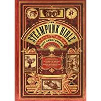 The Steampunk Bible: An Illustrated Guide to the World of Imaginary Airships- Corsets and Goggles- Mad Scientists- and…